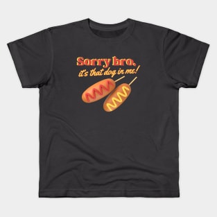 Sorry Bro, it's That Dog in Me! Funny Weird Corndog Kids T-Shirt